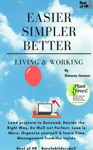 «Easier Simpler Better Living & Working» by Simone Janson