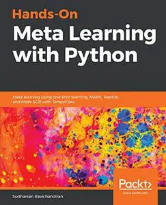 Hands-On Meta Learning with Python: Meta learning using one-shot learning, MAML, Reptile, and Meta-SGD with TensorFlow (Repost)