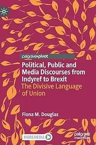 Political, Public and Media Discourses from Indyref to Brexit: The Divisive Language of Union