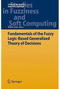 Fundamentals of the Fuzzy Logic-Based Generalized Theory of Decisions [Repost]