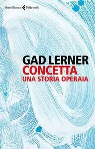 Gad Lerner - Concetta. Una storia operaia