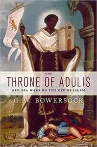 The Throne of Adulis: Red Sea Wars on the Eve of Islam