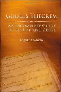 Gödel's Theorem: An Incomplete Guide to Its Use and Abuse by Torkel Franzén