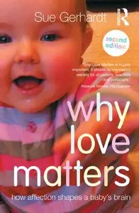 Why Love Matters: How affection shapes a baby's brain, 2 edition