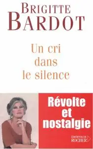 Brigitte Bardot, "Un cri dans le silence"