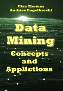 "Data Mining: Concepts and Applictions" ed. by Ciza Thomas, Andries Engelbrecht