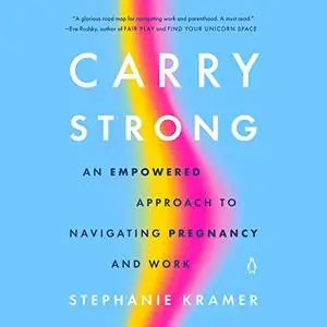 Carry Strong: An Empowered Approach to Navigating Pregnancy and Work [Audiobook]