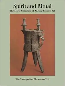 Spirit and Ritual: The Morse Collection of Ancient Chinese Art