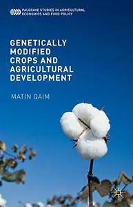 Genetically Modified Crops and Agricultural Development (Palgrave Studies in Agricultural Economics and Food Policy) [Repost]