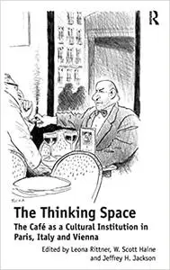 The Thinking Space: The Café as a Cultural Institution in Paris, Italy and Vienna
