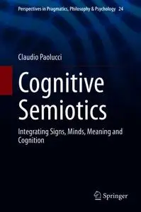 Cognitive Semiotics: Integrating Signs, Minds, Meaning and Cognition