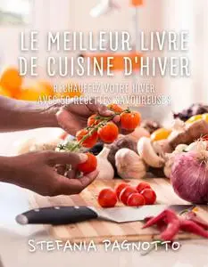 Stefania Pagnotto, "Le meilleur livre de cuisine d'hiver: Réchauffez votre hiver avec 50 recettes savoureuses"