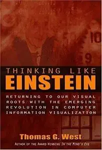 Thinking Like Einstein: Returning To Our Visual Roots With The Emerging Revolution In Computer Information Visualization