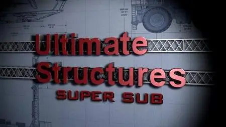 National Geographic - Ultimate Structures: Super Sub (2006)
