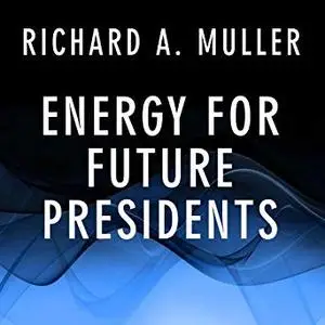 Energy for Future Presidents: The Science Behind the Headlines [Audiobook]