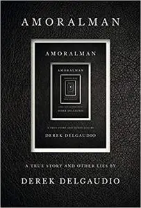 AMORALMAN: A True Story and Other Lies by Derek DelGaudio