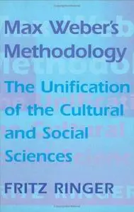 Max Weber's Methodology: The Unification of the Cultural and Social Sciences