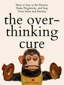 «The Overthinking Cure» by Nick Trenton