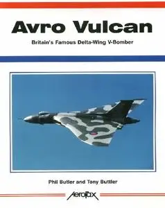 Avro Vulcan: Britain's Famous Delta-wing V-bomber (Aerofax) (Repost)