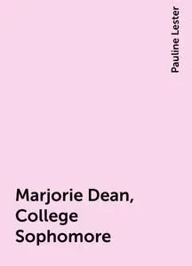 «Marjorie Dean, College Sophomore» by Pauline Lester