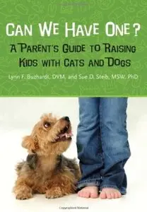Can We Have One?: A Parent's Guide to Raising Kids With Cats and Dogs (repost)