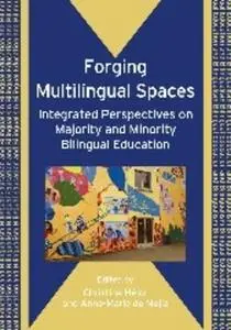 Forging Multilingual Spaces: Integrated Perspectives on Majority and Minority Bilingual Education (Bilingual education and Bili