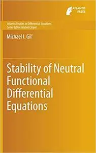 Stability of Neutral Functional Differential Equations (Atlantis Studies in Differential Equations