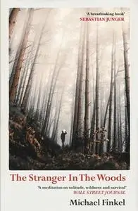 «The Stranger in the Woods» by Michael Finkel