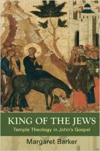 King of the Jews: Temple Theology in John's Gospel