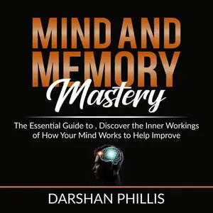 «Mind and Memory Mastery» by Darshan Phillis