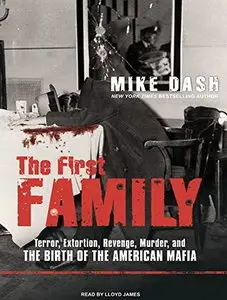 The First Family: Terror, Extortion, Revenge, Murder, and the Birth of the American Mafia [Audiobook]