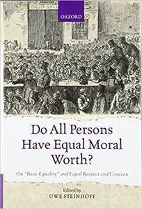 Do All Persons Have Equal Moral Worth?: On 'Basic Equality' and Equal Respect and Concern