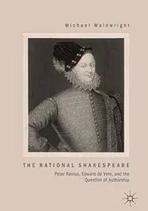 The Rational Shakespeare: Peter Ramus, Edward de Vere, and the Question of Authorship