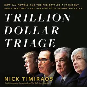 Trillion Dollar Triage: How Jay Powell and the Fed Battled a President and a Pandemic - and Prevented Economic [Audiobook]