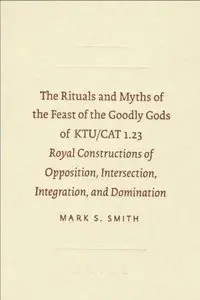 The Rituals and Myths of the Feast of the Goodly Gods of KTUCAT 1.23 by Mark S. Smith