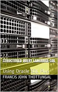Structured Query Language-SQL: Using Oracle SQL Plus