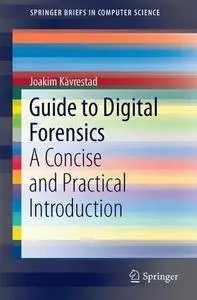 Guide to Digital Forensics: A Concise and Practical Introduction (SpringerBriefs in Computer Science)