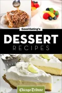 «Good Eating's Dessert Recipes» by Chicago Tribune Staff