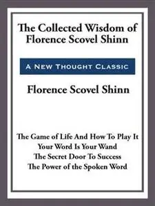 «The Collected Wisdom of Florence Scovel Shinn» by Florence Scovel Shinn