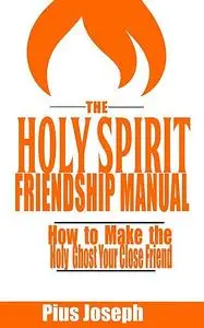 «The Holy Spirit Friendship Manual» by Pius Joseph