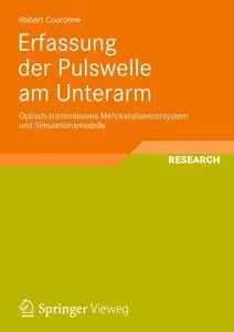 Erfassung der Pulswelle am Unterarm: Optisch-transmissives Mehrkanalsensorsystem und Simulationsmodelle