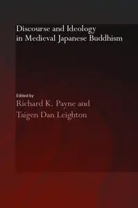 Discourse and Ideology in Medieval Japanese Buddhism by Taigen Dan Leighton [Repost] 