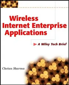 Wireless Internet Enterprise Applications: A Wiley Tech Brief