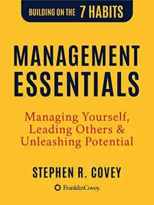 Management Essentials: Managing Yourself, Leading Others & Unleashing Potential