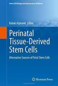 Perinatal Tissue-Derived Stem Cells: Alternative Sources of Fetal Stem Cells (Stem Cell Biology and Regenerative Medicine)