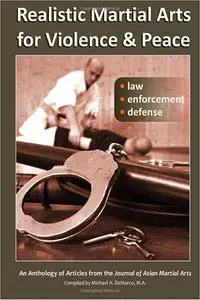Realistic Martial Arts for Violence and Peace: Law, Enforcement, Defense