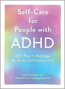 Self-Care for People with ADHD: 100+ Ways to Recharge, De-Stress, and Prioritize You!