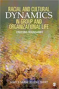 Racial and Cultural Dynamics in Group and Organizational Life: Crossing Boundaries