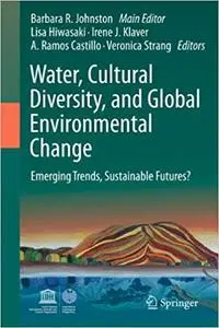 Water, Cultural Diversity, and Global Environmental Change: Emerging Trends, Sustainable Futures?