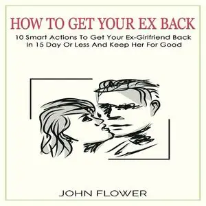 «How to get your ex back» by John Flower